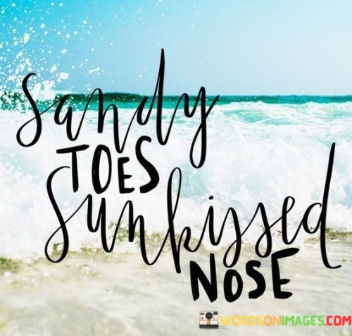 Sandy Toes Sunkissed Nose Quotes