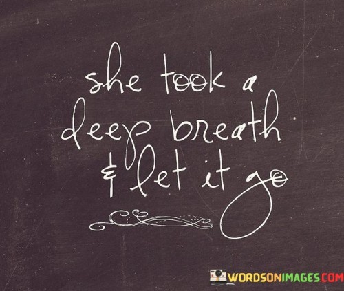 She Took A Deep Breath & Let It Go Quotes