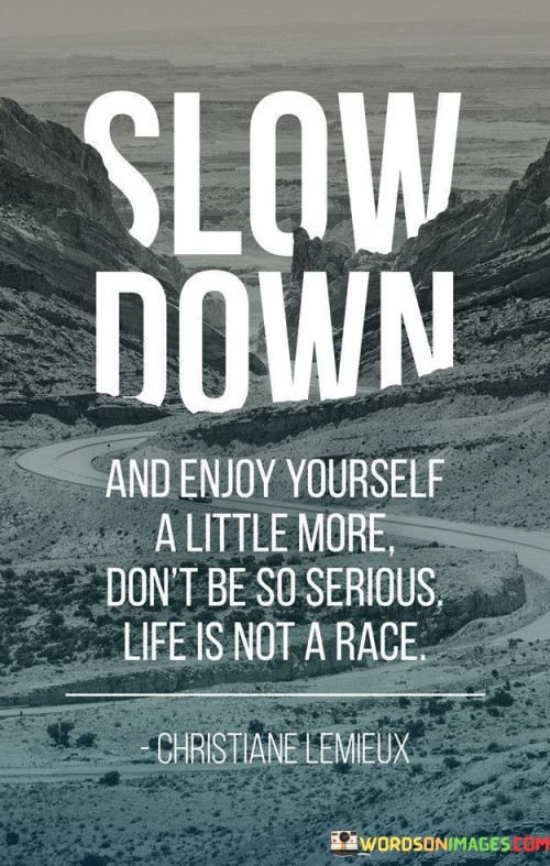 Slow-Down-And-Enjoy-Yourself-A-Little-More-Quotes.jpeg