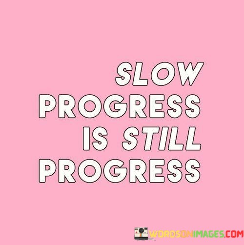 Slow-Progress-Is-Still-Progress-Quotes.jpeg