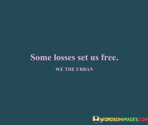 Some Losses Set Us Free Quotes