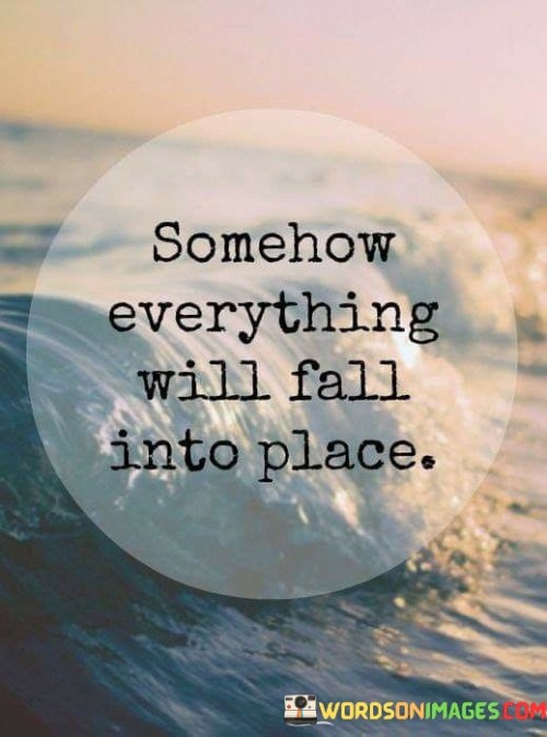 Somehow Everything Will Fall Into Place Quotes