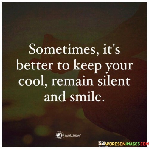 Sometimes It's Better To Keep Your Cool Remain Silent Quotes