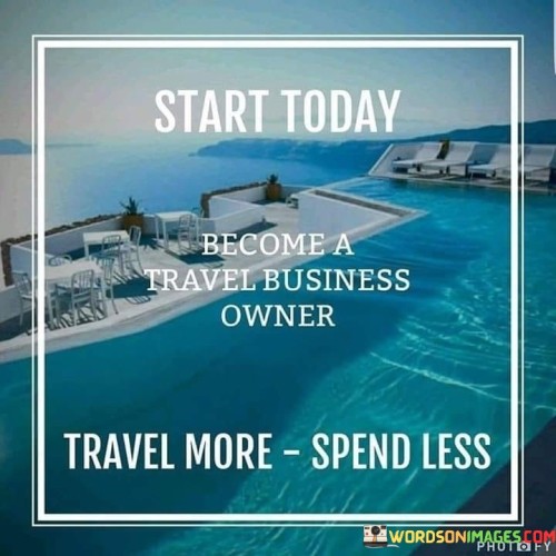 Start-Today-Become-A-Travel-Buisness-Tarvel-Quotes.jpeg