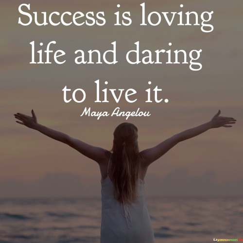 Success Is Loving Life And Daring To Live It Quotes