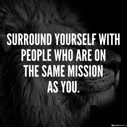 Surround Yourself With People Who Are On The Same Quotes