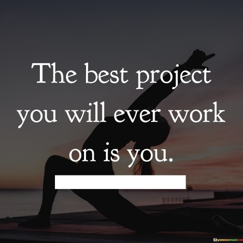 The Best Project You Will Ever Work On Is You Quotes