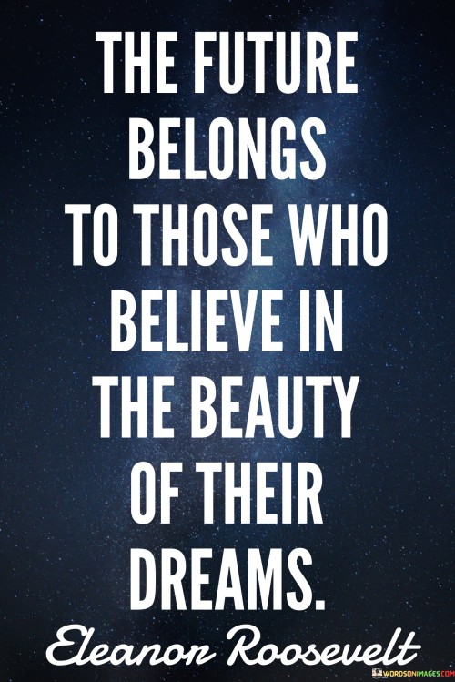 The Future Belongs To Those Who Believe The Beauty Of Their Quotes