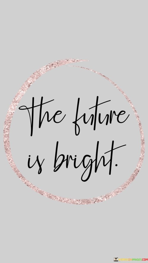 The Future Is Bright Quotes