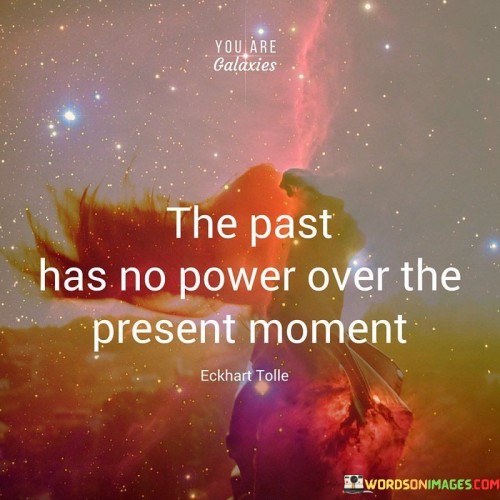 The Past Has No Power Over The Present Moment Quotes