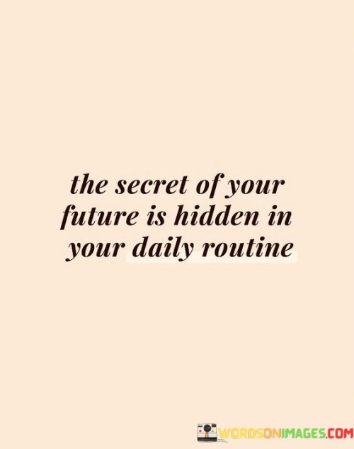 The Secret Of Your Future Is Hidden In Your Daily Quotes