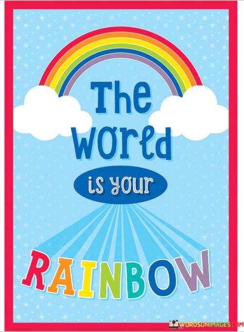 The Wored Is Your Rainbow Quotes