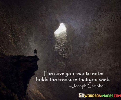 The You Fear To Enter Cave That You Holds The Treasure Quotes