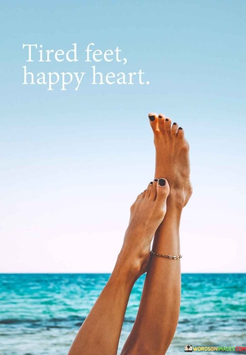 Tired Feet Happy Heart Quotes
