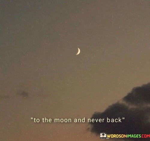 To-The-Moon-And-Never-Back-Quotes.jpeg