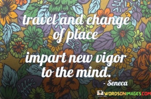Travel-And-Change-Of-Place-Impart-New-Vigor-Quotes.jpeg