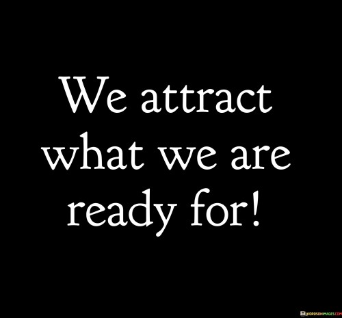 We Attract What We Are Ready For Quotes