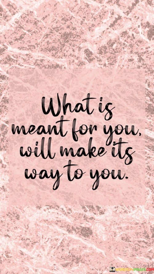 What Is Meant For You Will Make Its Way To You Quotes