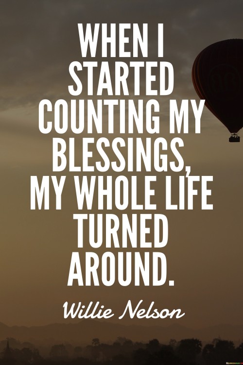 When I Started Ounting My Blessings My Whole Life Turned Around Quotes