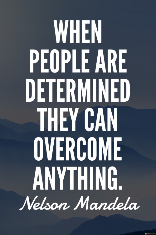 When People Are Determind They Can Overcome Anything Quotes