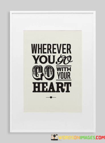 Where-Ever-You-Go-Go-With-Our-Heart-Quotes.jpeg