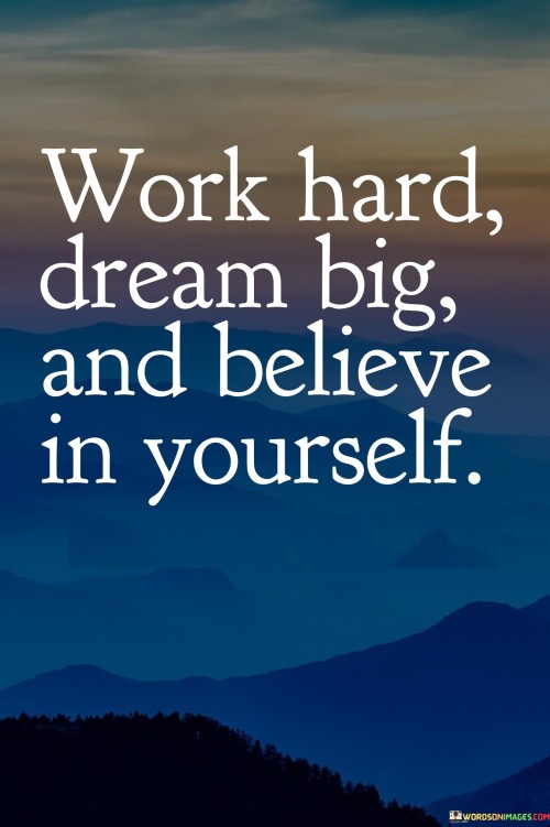 Work-Hard-Dream-Big-And-Believe-In-Yourself-Quotes.jpeg