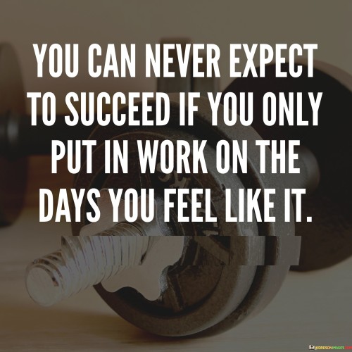You-Can-Never-Expect-To-Succeed-If-You-Only-Put-In-Work-Quotes.jpeg
