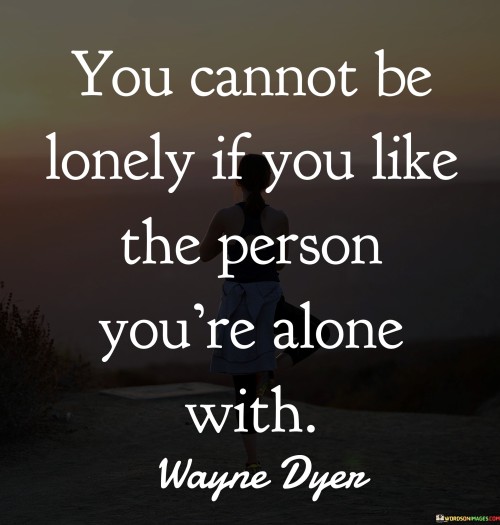 You-Cannot-Be-Lonely-If-You-Like-The-Person-Youre-Alone-With-Quotes.jpeg