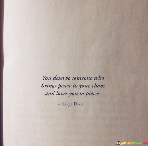 You Deserve Someone Who Beings Peace To Your Chaos Quotes