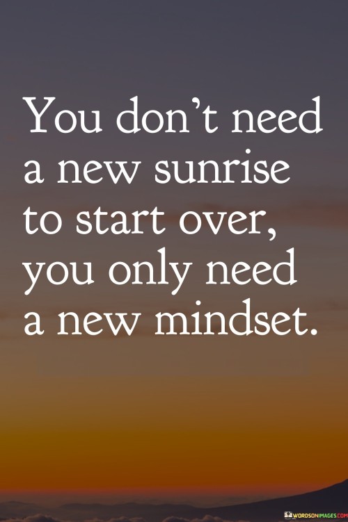 You-Dont-Need-A-New-Sunrise-To-Start-Over-You-Only-Quotes.jpeg