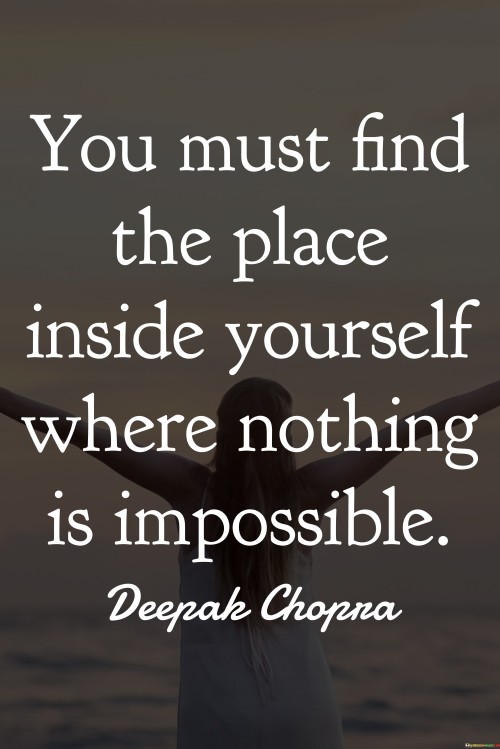 You-Must-Find-The-Place-Inside-Yourself-Where-Nothing-Is-Impossible-Quotes.jpeg