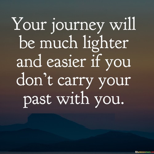 Your-Journey-Will-Be-Much-Lighter-And-Easier-If-You-Dont-Carry-Quotes.jpeg