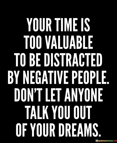 Your Time Is Too Valuable To Be Distracted By Negative People Quotes