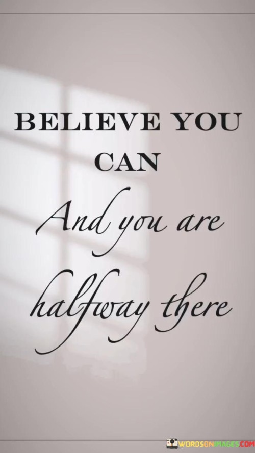 Believe-You-Can-And-You-Are-Halfway-There-Quotes.jpeg