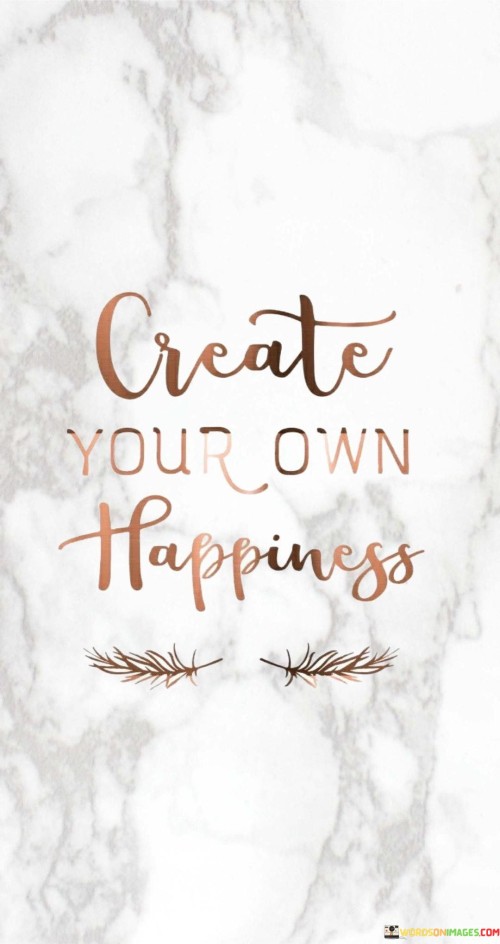 Create-Your-Own-Happiness-Quotes.jpeg