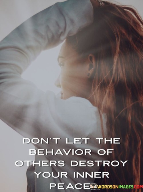 Don't Let The Behavior Of Others Destroy Your Inner Peace Quotes