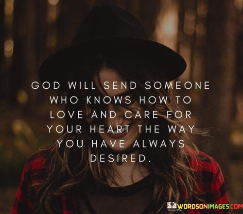 God Will Send Someone Who Knows How To Love And Care Quotes