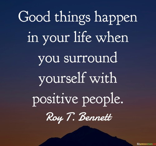 Good Things Happen In Your Life When You Surround Yourself Quotes