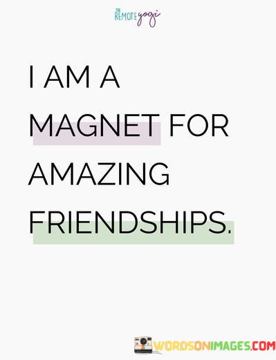 I-Am-A-Magnet-For-Amazing-Friendships-Quotes.jpeg