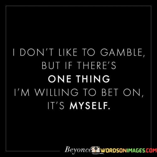 I Don't Like To Gamble But If There's One Thing I'm Willing Quotes