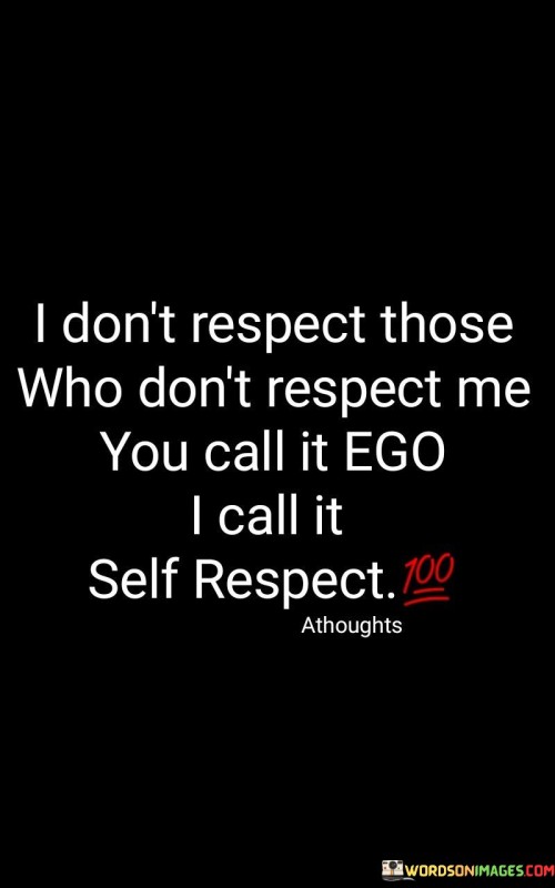 I Don't Respect Those Who Don't Respect Me You Call It Quotes