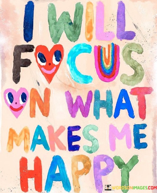 I-Will-Focus-On-What-Makes-My-Happy-Quotes.jpeg