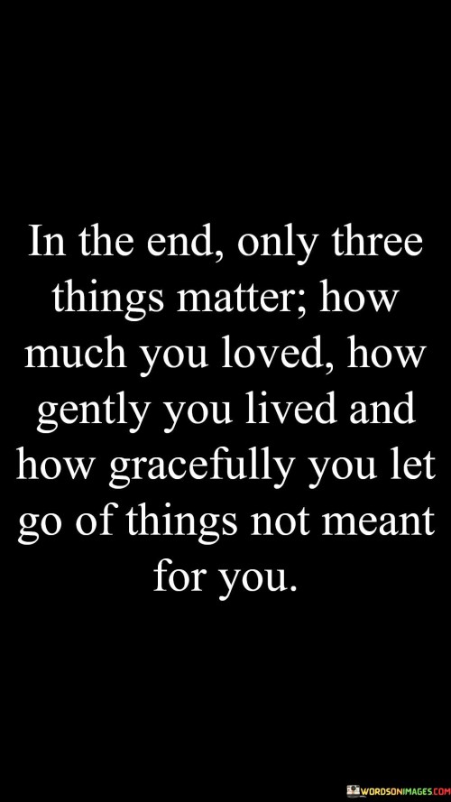 In The End Only Three Things Matter How Much You Loved Quotes