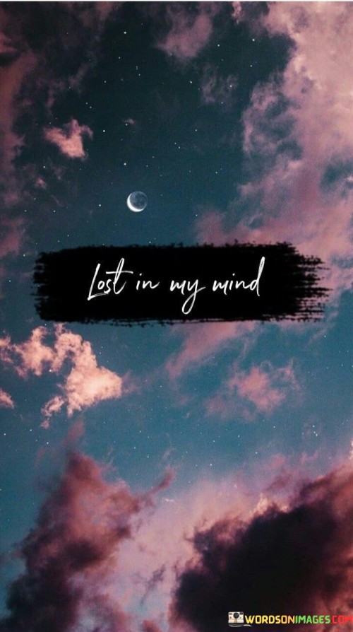 Lost In My Mind Quotes