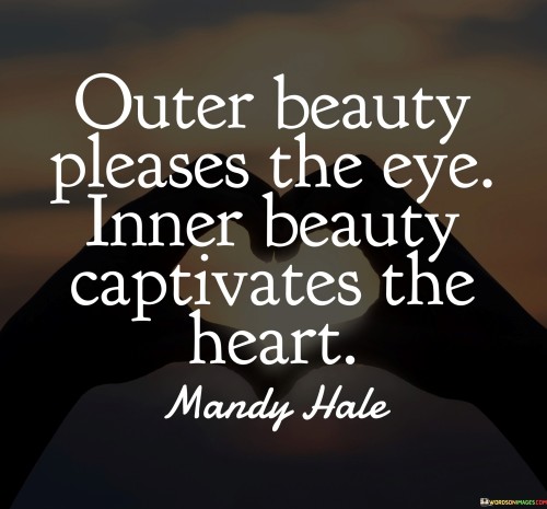 Outer-Beauty-Pleases-They-Eye-Inner-Beauty-Captivates-The-Heart-Quotes.jpeg