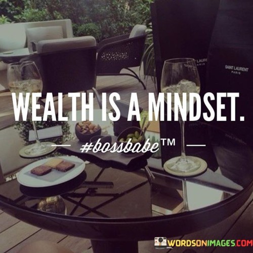 Wealth Is A Mindset Quotes