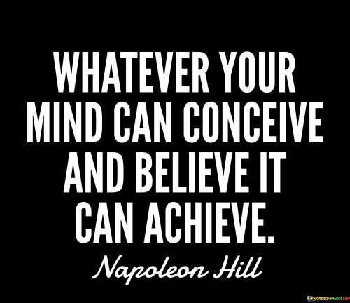 Whatever-Your-Mind-Can-Conceive-And-Believe-It-Can-Achieve-Quotes.jpeg