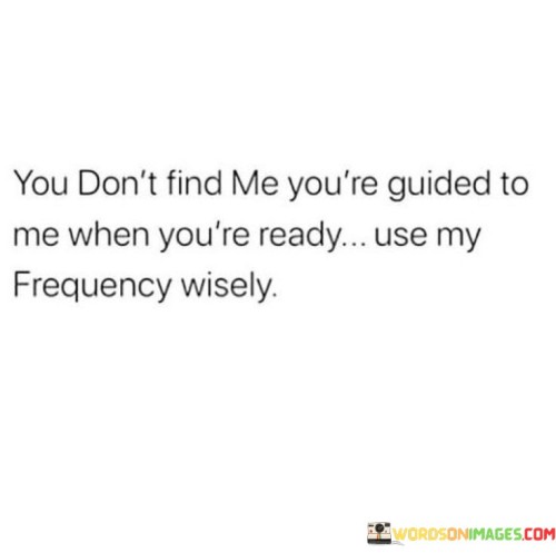 You Don't Find Me You're Guided To Me When You're Ready Quotes