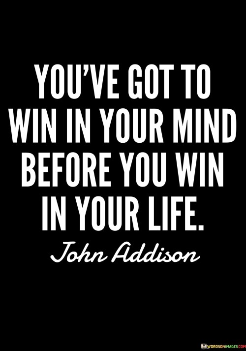 You've Got To Win In Your Mind Before You Win In Quotes