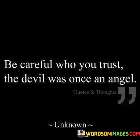 Be-Careful-Who-You-Trust-The-Devil-Was-Quotes.jpeg